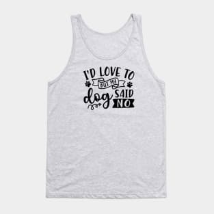 I'd Love To But My Dog Said No Introvert Funny Tank Top